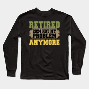 Officially Retired 2024 Not my Problem Anymore Retirement Long Sleeve T-Shirt